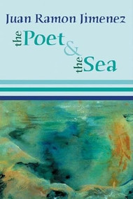 The Poet and the Sea by Juan Ramon Jimenez, Mary Berg, Dennis Maloney, 9781935210016
