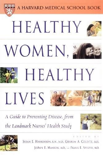 Healthy Women, Healthy Lives (A Guide to Preventing Disease, from the Landmark Nurses' Health Study) by Susan E. Hankinson, JoAnn E. Manson, Frank E. Speizer, Graham A. Colditz, 9780743217743