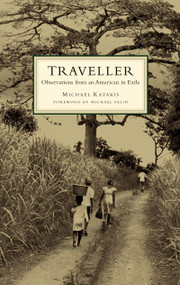 The Traveller (Observations from an American in Exile) by Michael Katakis, Michael Palin, 9781439175705