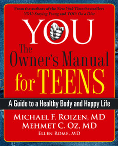 YOU: The Owner's Manual for Teens (A Guide to a Healthy Body and Happy Life) by Michael F. Roizen, Mehmet Oz, 9780743292580