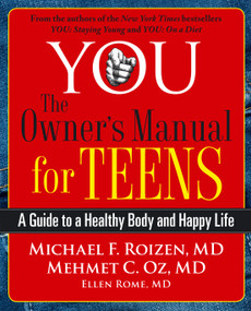 YOU: The Owner's Manual for Teens (A Guide to a Healthy Body and Happy Life) by Michael F. Roizen, Mehmet Oz, 9780743292580