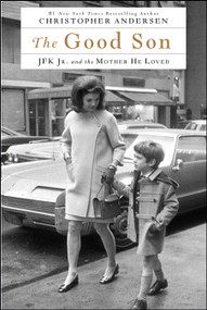 The Good Son (JFK Jr. and the Mother He Loved) by Christopher Andersen, 9781476775579