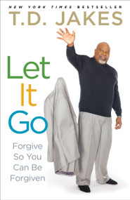 Let It Go (Forgive So You Can Be Forgiven) by T.D. Jakes, 9781416547334