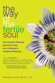The Way of the Fertile Soul (Ten Ancient Chinese Secrets to Tap into a Woman's Creative Potential) by Randine Lewis, 9781582701806