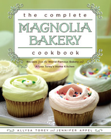 The Complete Magnolia Bakery Cookbook (Recipes from the World-Famous Bakery and Allysa Torey's Home Kitchen) by Jennifer Appel, Allysa Torey, 9781439175644
