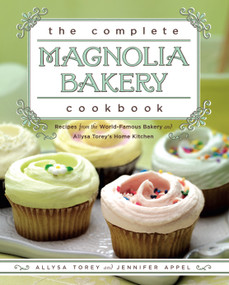 The Complete Magnolia Bakery Cookbook (Recipes from the World-Famous Bakery and Allysa Torey's Home Kitchen) by Jennifer Appel, Allysa Torey, 9781439175644