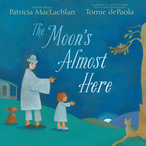 The Moon's Almost Here by Patricia MacLachlan, Tomie dePaola, 9781481420624