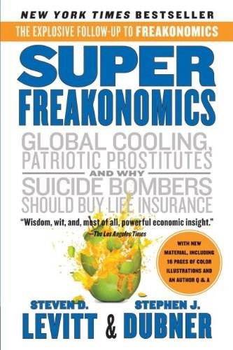 SuperFreakonomics (Global Cooling, Patriotic Prostitutes, and Why Suicide Bombers Should Buy Life Insurance) - 9780060889586 by Steven D. Levitt, Stephen J. Dubner, 9780060889586