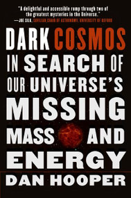 Dark Cosmos (In Search of Our Universe's Missing Mass and Energy) by Dan Hooper, 9780061130335