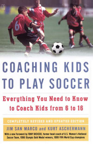 Coaching Kids to Play Soccer (Everything You Need to Know to Coach Kids from 6 to 16) by Jim San Marco, Kurt Aschermann, Tony DiCicco, 9781416546726