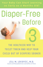Diaper-Free Before 3 (The Healthier Way to Toilet Train and Help Your Child Out of Diapers Sooner) by Jill Lekovic, M.D., 9780307237095