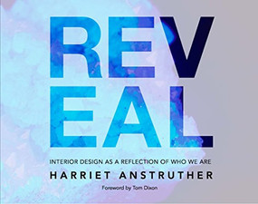 Reveal (Interior Design as a Reflection of Who We Are) by Harriet Anstruther, Tom Dixon, 9781908337221