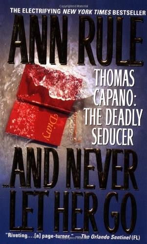 And Never Let Her Go (Thomas Capano: The Deadly Seducer) by Ann Rule, 9780671868710