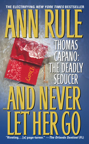 And Never Let Her Go (Thomas Capano: The Deadly Seducer) by Ann Rule, 9780671868710
