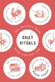 Daily Rituals (How Artists Work) by Mason Currey, 9780307273604