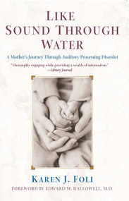 Like Sound Through Water (A Mother's Journey Through Auditory Processing Disorder) by Karen J. Foli, Edward M. Hallowell, 9780743421997