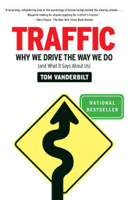 Traffic (Why We Drive the Way We Do (and What It Says About Us)) by Tom Vanderbilt, 9780307277190