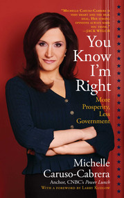 You Know I'm Right (More Prosperity, Less Government) by Michelle Caruso-Cabrera, 9781439193235