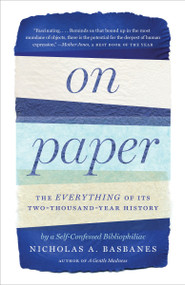 On Paper (The Everything of Its Two-Thousand-Year History) by Nicholas A. Basbanes, 9780307279644