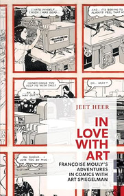 In Love with Art (Françoise Mouly's Adventures in Comics with Art Spiegelman) by Jeet Heer, 9781552452783