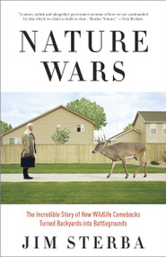 Nature Wars (The Incredible Story of How Wildlife Comebacks Turned Backyards into Battlegrounds) by Jim Sterba, 9780307341976