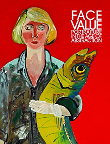 Face Value (Portraiture in the Age of Abstraction) by Brandon Brame Fortune, Wendy Wick Reaves, David C. Ward, John Ashbery, 9781907804427