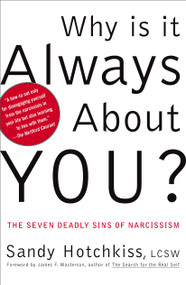 Why Is It Always About You? (The Seven Deadly Sins of Narcissism) by Sandy Hotchkiss, James F. Masterson, 9780743214285