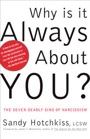 Why Is It Always About You? (The Seven Deadly Sins of Narcissism) by Sandy Hotchkiss, James F. Masterson, 9780743214285