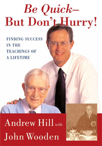 Be Quick - But Don't Hurry (Finding Success in the Teachings of a Lifetime) by Andrew Hill, John Wooden, 9780743213882