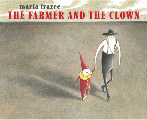 The Farmer and the Clown by Marla Frazee, Marla Frazee, 9781442497443