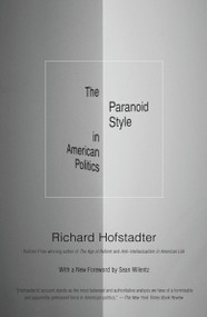The Paranoid Style in American Politics by Richard Hofstadter, Sean Wilentz, 9780307388445