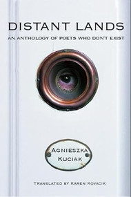 Distant Lands (An Anthology of Poets Who Dont Exist) by Agnieszka Kuciak, Karen Kovacik, 9781935210450