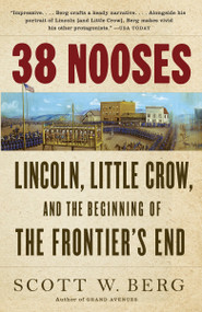 38 Nooses (Lincoln, Little Crow, and the Beginning of the Frontier's End) by Scott W. Berg, 9780307389138