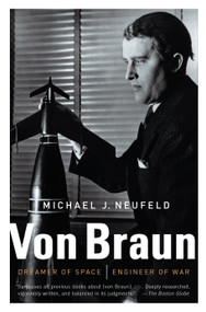 Von Braun (Dreamer of Space, Engineer of War) by Michael Neufeld, 9780307389374