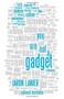 You Are Not a Gadget (A Manifesto) by Jaron Lanier, 9780307389978