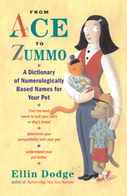 From Ace to Zummo (A Dictionary of Numerologically Based Names for Your Pet) by Ellin Dodge, 9780743215855