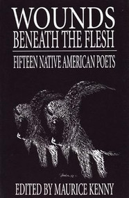 Wounds Beneath the Flesh (Fifteen Native American Poets) by Maurice Kenny, 9780934834100