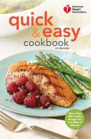 American Heart Association Quick & Easy Cookbook, 2nd Edition (More Than 200 Healthy Recipes You Can Make in Minutes) by American Heart Association, 9780307407610