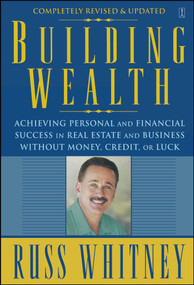Building Wealth (Achieving Personal and Financial Success in Real Estate and Business Without Money, Credit, or Luck) by Russ Whitney, 9780743291613