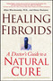 Healing Fibroids (A Doctor's Guide to a Natural Cure) by Allan Warshowsky, Elena Oumano, 9780743418249