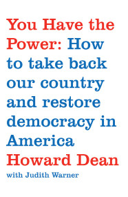 You Have the Power (How to Take Back Our Country and Restore Democracy in America) by Howard Dean, Judith Warner, 9780743291491