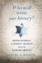 Who Will Write Our History? (Rediscovering a Hidden Archive from the Warsaw Ghetto) by Samuel D. Kassow, 9780307455864