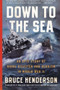 Down to the Sea (An Epic Story of Naval Disaster and Heroism in World War II) by Bruce Henderson, 9780061173172