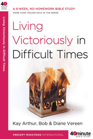 Living Victoriously in Difficult Times by Kay Arthur, Bob Vereen, Diane Vereen, 9780307457677