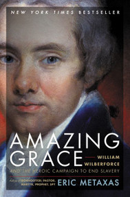 Amazing Grace (William Wilberforce and the Heroic Campaign to End Slavery) - 9780061173882 by Eric Metaxas, 9780061173882