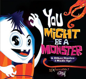 You Might be a Monster (& Other Stories I Made Up!) by Attaboy, 9781597020251