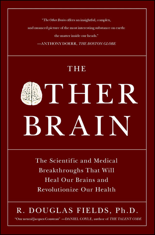 The Other Brain (The Scientific and Medical Breakthroughs That Will Heal Our Brains and Revolutionize Our Health) by R. Douglas Fields, 9780743291422