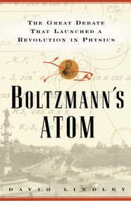 Boltzmanns Atom (The Great Debate That Launched A Revolution In Physics) by David Lindley, 9781501142444