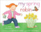 My Spring Robin by Anne Rockwell, Harlow Rockwell, 9781481411370