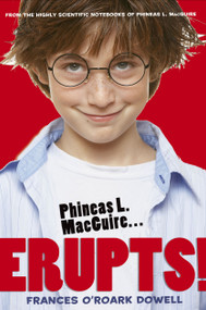 Phineas L. MacGuire . . . Erupts! (The First Experiment) by Frances O'Roark Dowell, Preston McDaniels, 9781416947349